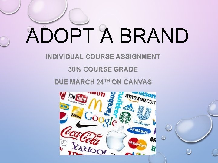 ADOPT A BRAND INDIVIDUAL COURSE ASSIGNMENT 30% COURSE GRADE DUE MARCH 24 TH ON