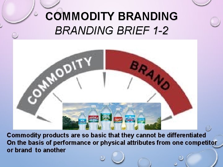 COMMODITY BRANDING BRIEF 1 -2 Commodity products are so basic that they cannot be