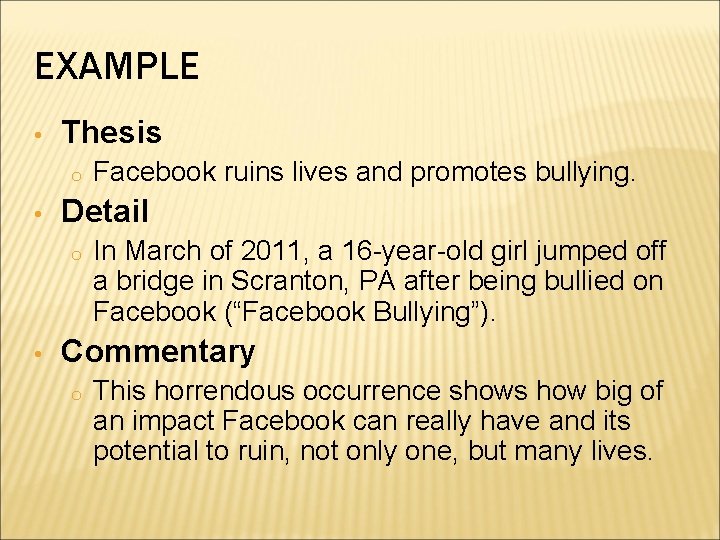 EXAMPLE • Thesis o • Detail o • Facebook ruins lives and promotes bullying.