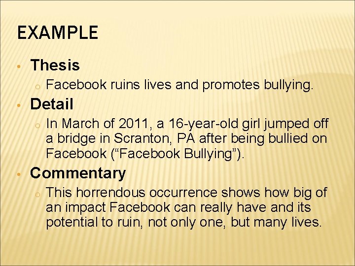 EXAMPLE • Thesis o • Detail o • Facebook ruins lives and promotes bullying. EXAMPLE • Thesis o • Detail o • Facebook ruins lives and promotes bullying.