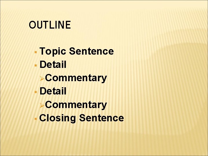 OUTLINE § Topic Sentence § Detail ØCommentary § Closing Sentence 