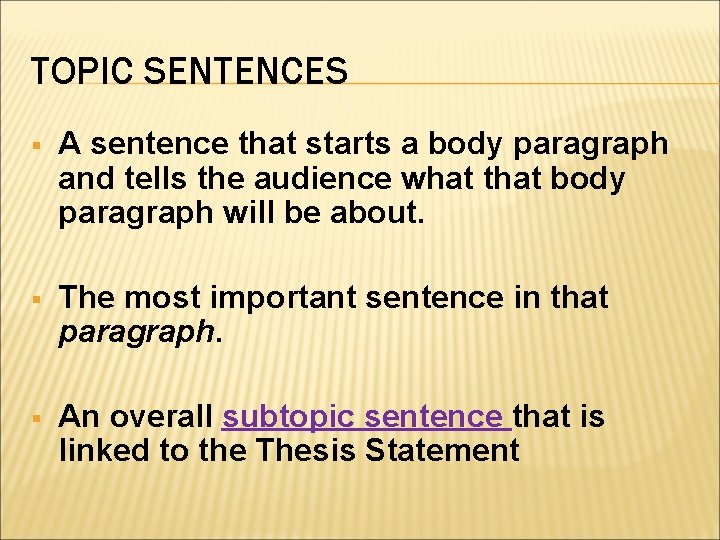 TOPIC SENTENCES § A sentence that starts a body paragraph and tells the audience TOPIC SENTENCES § A sentence that starts a body paragraph and tells the audience