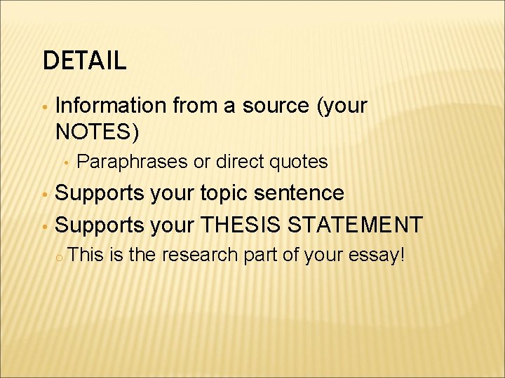 DETAIL • Information from a source (your NOTES) • • • Paraphrases or direct