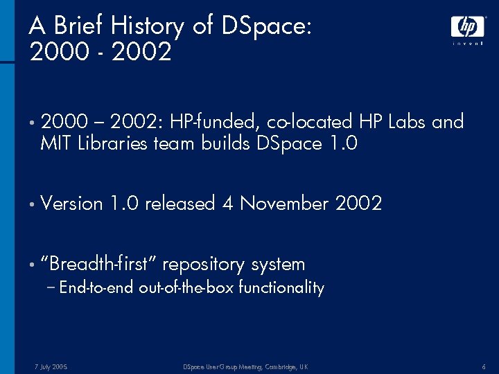 A Brief History of DSpace: 2000 - 2002 • 2000 – 2002: HP-funded, co-located