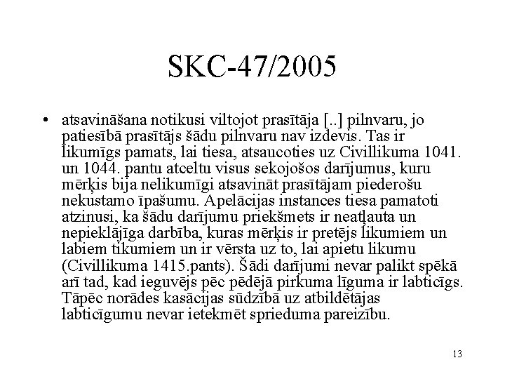 SKC-47/2005 • atsavināšana notikusi viltojot prasītāja [. . ] pilnvaru, jo patiesībā prasītājs šādu