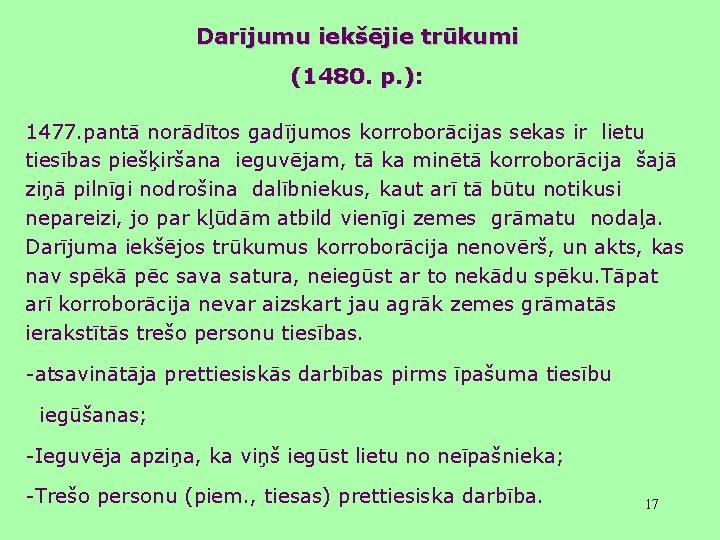 Darījumu iekšējie trūkumi (1480. p. ): 1477. pantā norādītos gadījumos korroborācijas sekas ir lietu