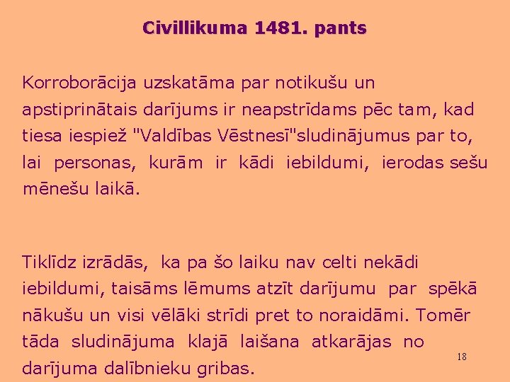 Civillikuma 1481. pants Korroborācija uzskatāma par notikušu un apstiprinātais darījums ir neapstrīdams pēc tam,