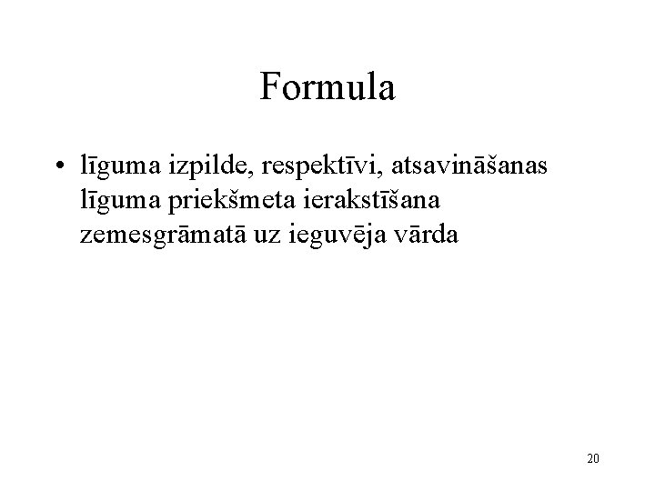 Formula • līguma izpilde, respektīvi, atsavināšanas līguma priekšmeta ierakstīšana zemesgrāmatā uz ieguvēja vārda 20