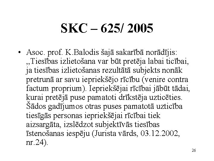 SKC – 625/ 2005 • Asoc. prof. K. Balodis šajā sakarībā norādījis: , ,