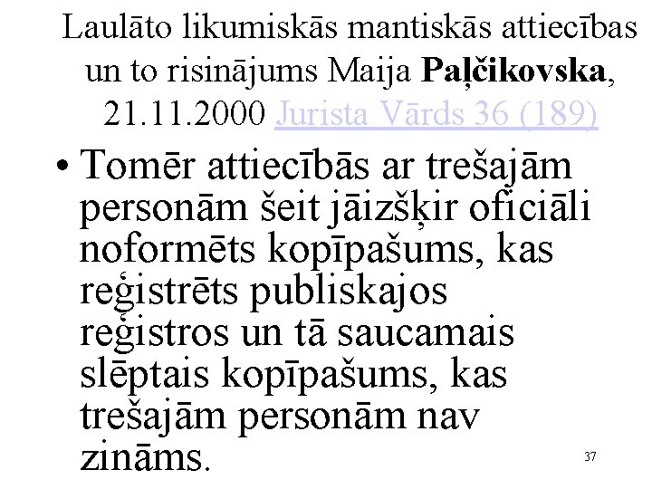 Laulāto likumiskās mantiskās attiecības un to risinājums Maija Paļčikovska, 21. 11. 2000 Jurista Vārds