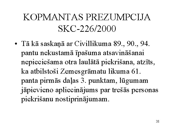 KOPMANTAS PREZUMPCIJA SKC-226/2000 • Tā kā saskaņā ar Civillikuma 89. , 90. , 94.