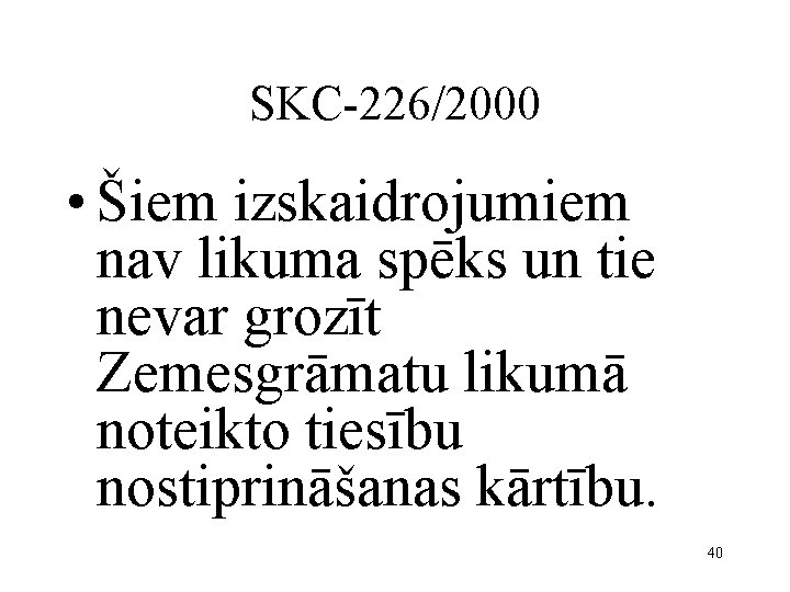 SKC-226/2000 • Šiem izskaidrojumiem nav likuma spēks un tie nevar grozīt Zemesgrāmatu likumā noteikto
