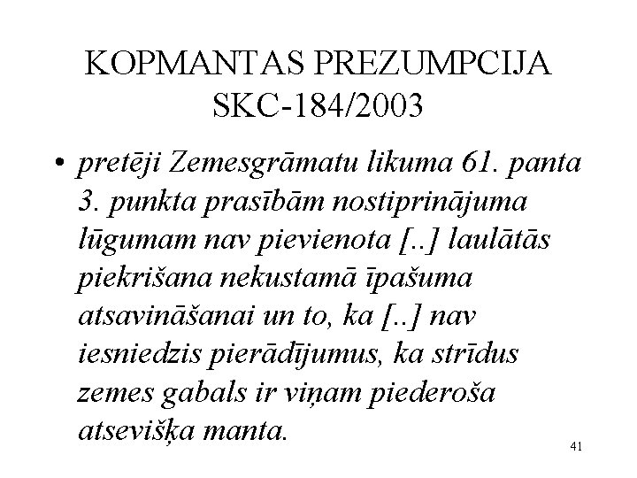 KOPMANTAS PREZUMPCIJA SKC-184/2003 • pretēji Zemesgrāmatu likuma 61. panta 3. punkta prasībām nostiprinājuma lūgumam