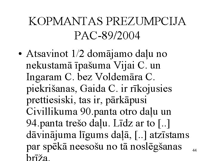 KOPMANTAS PREZUMPCIJA PAC-89/2004 • Atsavinot 1/2 domājamo daļu no nekustamā īpašuma Vijai C. un