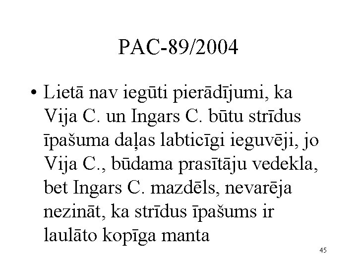 PAC-89/2004 • Lietā nav iegūti pierādījumi, ka Vija C. un Ingars C. būtu strīdus