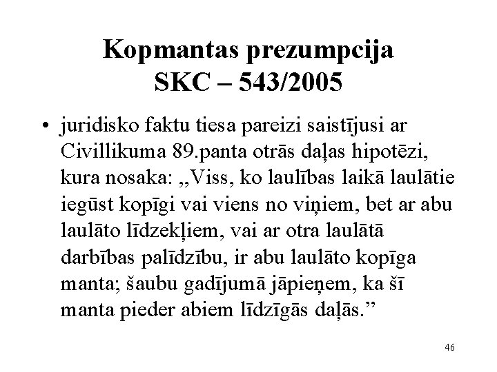 Kopmantas prezumpcija SKC – 543/2005 • juridisko faktu tiesa pareizi saistījusi ar Civillikuma 89.