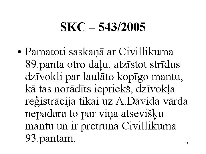 SKC – 543/2005 • Pamatoti saskaņā ar Civillikuma 89. panta otro daļu, atzīstot strīdus