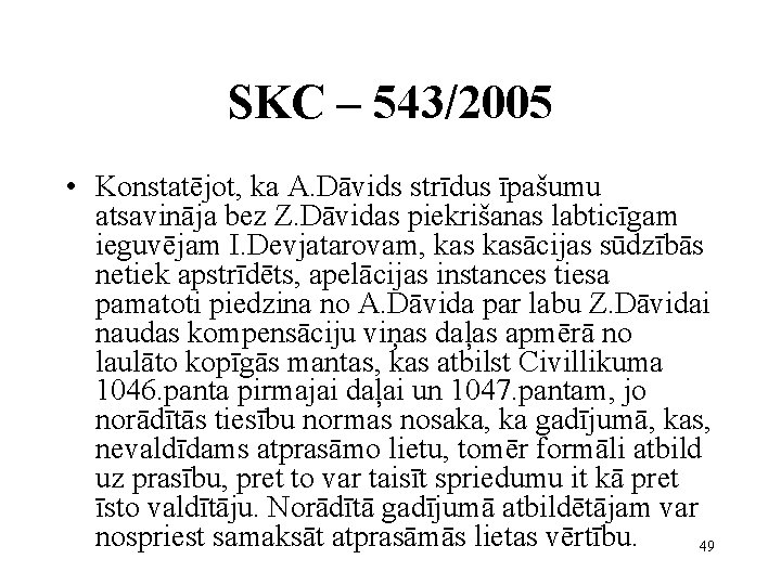 SKC – 543/2005 • Konstatējot, ka A. Dāvids strīdus īpašumu atsavināja bez Z. Dāvidas