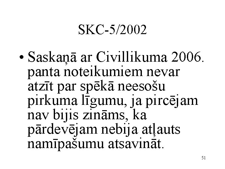 SKC-5/2002 • Saskaņā ar Civillikuma 2006. panta noteikumiem nevar atzīt par spēkā neesošu pirkuma