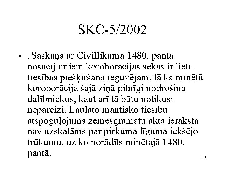 SKC-5/2002 • . Saskaņā ar Civillikuma 1480. panta nosacījumiem koroborācijas sekas ir lietu tiesības