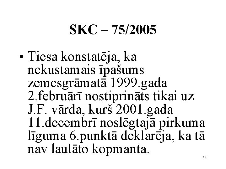 SKC – 75/2005 • Tiesa konstatēja, ka nekustamais īpašums zemesgrāmatā 1999. gada 2. februārī