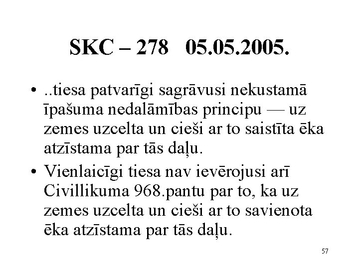 SKC – 278 05. 2005. • . . tiesa patvarīgi sagrāvusi nekustamā īpašuma nedalāmības