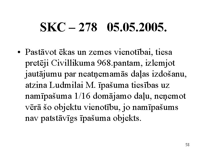 SKC – 278 05. 2005. • Pastāvot ēkas un zemes vienotībai, tiesa pretēji Civillikuma