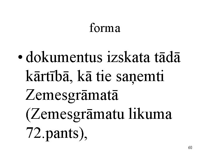 forma • dokumentus izskata tādā kārtībā, kā tie saņemti Zemesgrāmatā (Zemesgrāmatu likuma 72. pants),