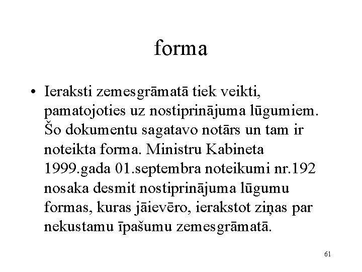 forma • Ieraksti zemesgrāmatā tiek veikti, pamatojoties uz nostiprinājuma lūgumiem. Šo dokumentu sagatavo notārs