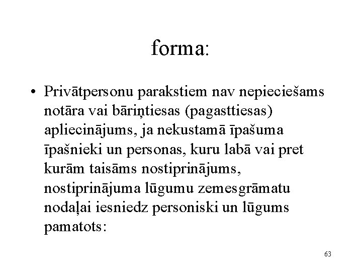 forma: • Privātpersonu parakstiem nav nepieciešams notāra vai bāriņtiesas (pagasttiesas) apliecinājums, ja nekustamā īpašuma
