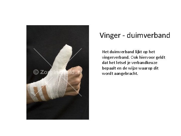 Vinger - duimverband Het duimverband lijkt op het vingerverband. Ook hiervoor geldt dat het