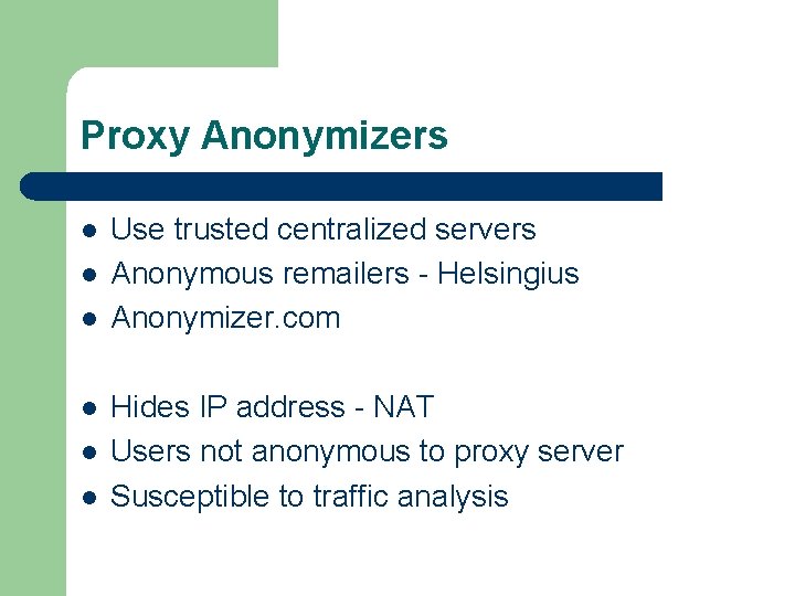 Proxy Anonymizers l l l Use trusted centralized servers Anonymous remailers - Helsingius Anonymizer.