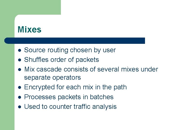 Mixes l l l Source routing chosen by user Shuffles order of packets Mix