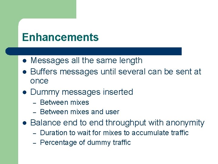 Enhancements l l l Messages all the same length Buffers messages until several can
