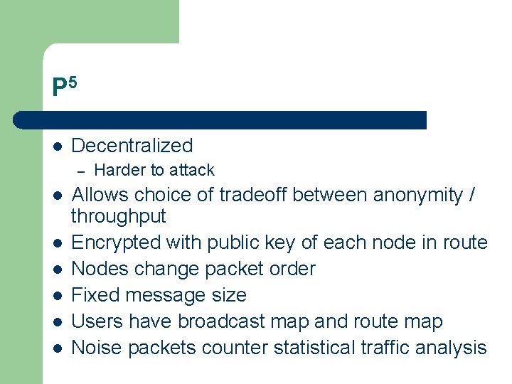 P 5 l Decentralized – l l l Harder to attack Allows choice of
