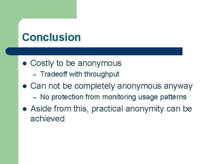 Conclusion l Costly to be anonymous – l Can not be completely anonymous anyway