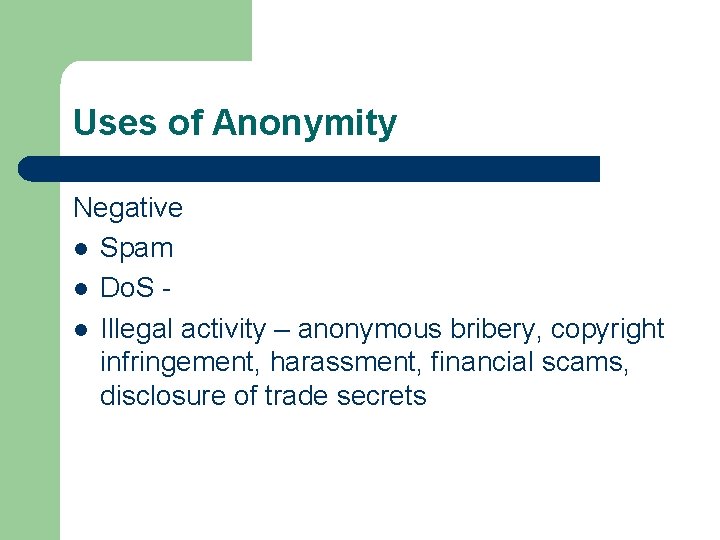 Uses of Anonymity Negative l Spam l Do. S l Illegal activity – anonymous