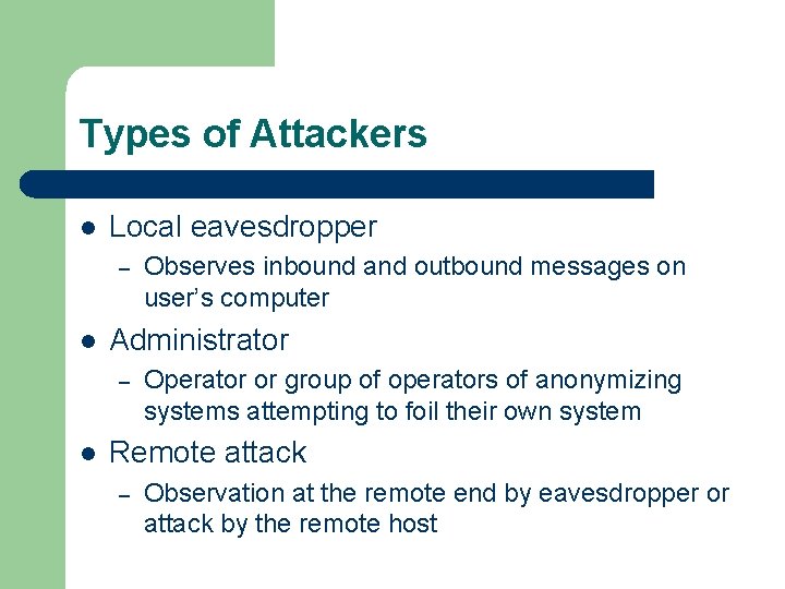 Types of Attackers l Local eavesdropper – l Administrator – l Observes inbound and