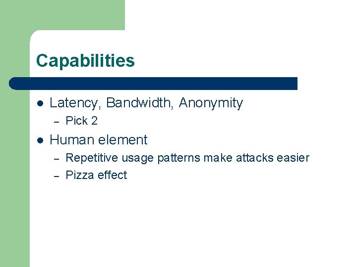 Capabilities l Latency, Bandwidth, Anonymity – l Pick 2 Human element – – Repetitive