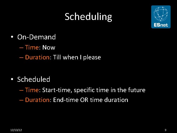 Scheduling • On-Demand – Time: Now – Duration: Till when I please • Scheduled