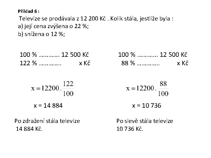 Příklad 6 : Televize se prodávala z 12 200 Kč. Kolik stála, jestliže byla
