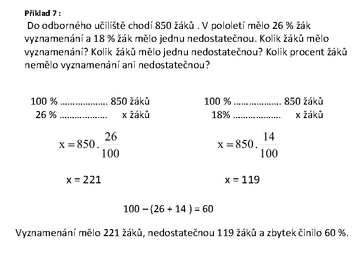 Příklad 7 : Do odborného učiliště chodí 850 žáků. V pololetí mělo 26 %