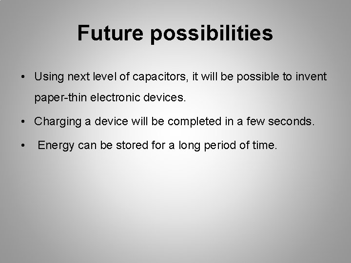 Future possibilities • Using next level of capacitors, it will be possible to invent