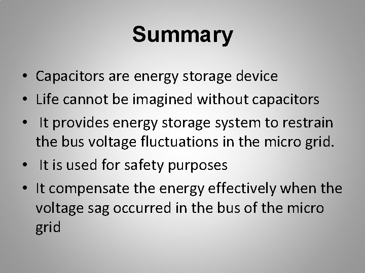 Summary • Capacitors are energy storage device • Life cannot be imagined without capacitors