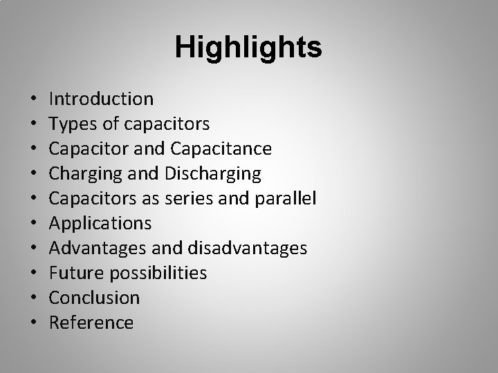 Highlights • • • Introduction Types of capacitors Capacitor and Capacitance Charging and Discharging