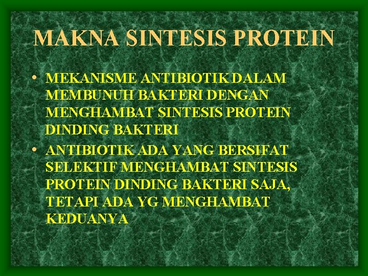 MAKNA SINTESIS PROTEIN • MEKANISME ANTIBIOTIK DALAM MEMBUNUH BAKTERI DENGAN MENGHAMBAT SINTESIS PROTEIN DINDING
