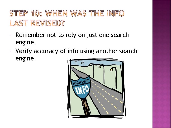  Remember not to rely on just one search engine. Verify accuracy of info