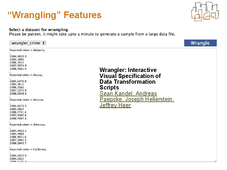 “Wrangling” Features Wrangler: Interactive Visual Specification of Data Transformation Scripts Sean Kandel, Andreas Paepcke,