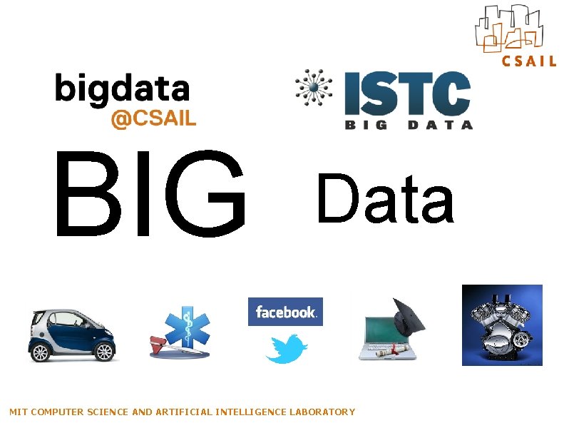 BIG Data MIT COMPUTER SCIENCE AND ARTIFICIAL INTELLIGENCE LABORATORY 