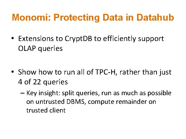 Monomi: Protecting Data in Datahub • Extensions to Crypt. DB to efficiently support OLAP